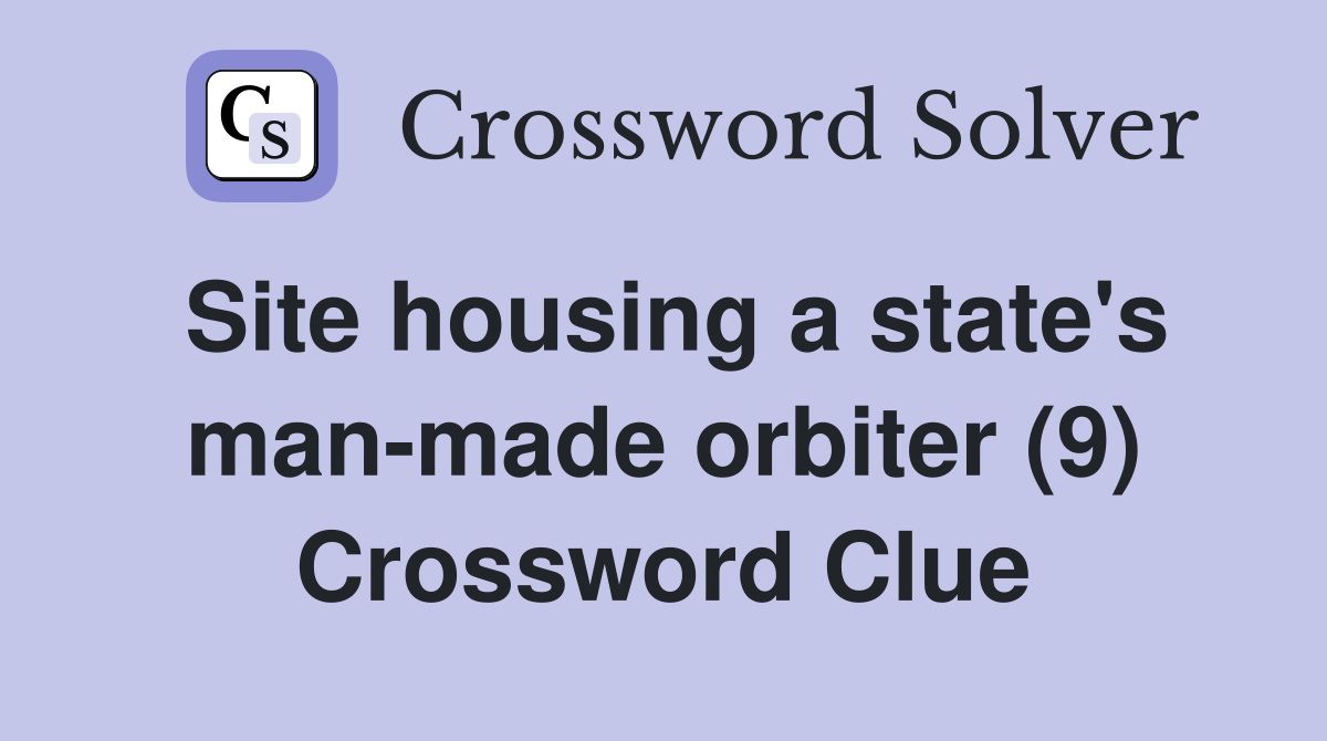 Site housing a state's man-made orbiter (9) Crossword Clue