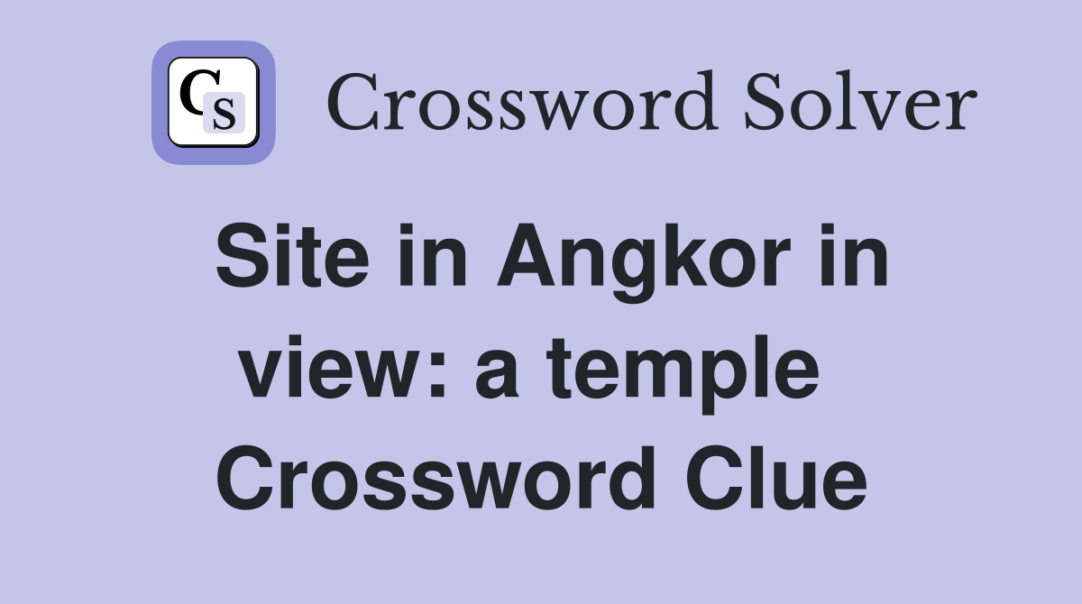 Site in Angkor in view: a temple  Crossword Clue