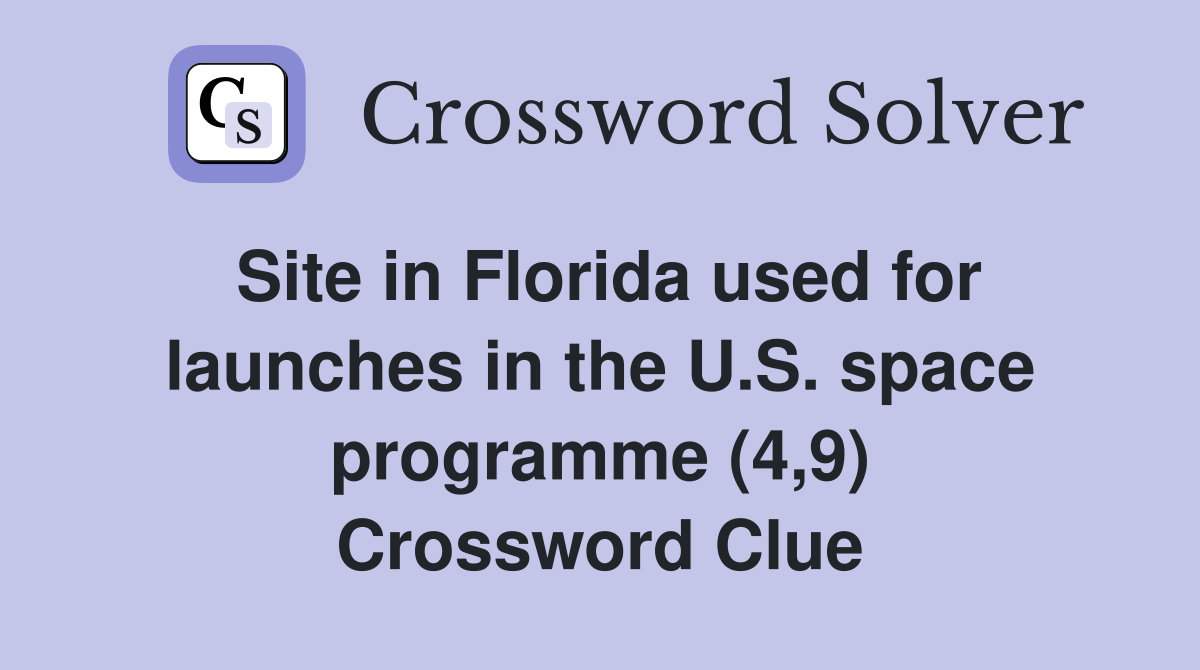 Site in Florida used for launches in the U.S. space programme (4,9) Crossword Clue