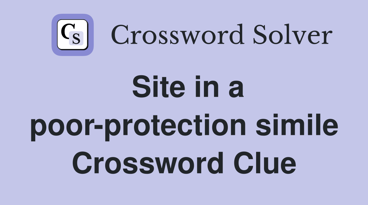 Site in a poor-protection simile Crossword Clue