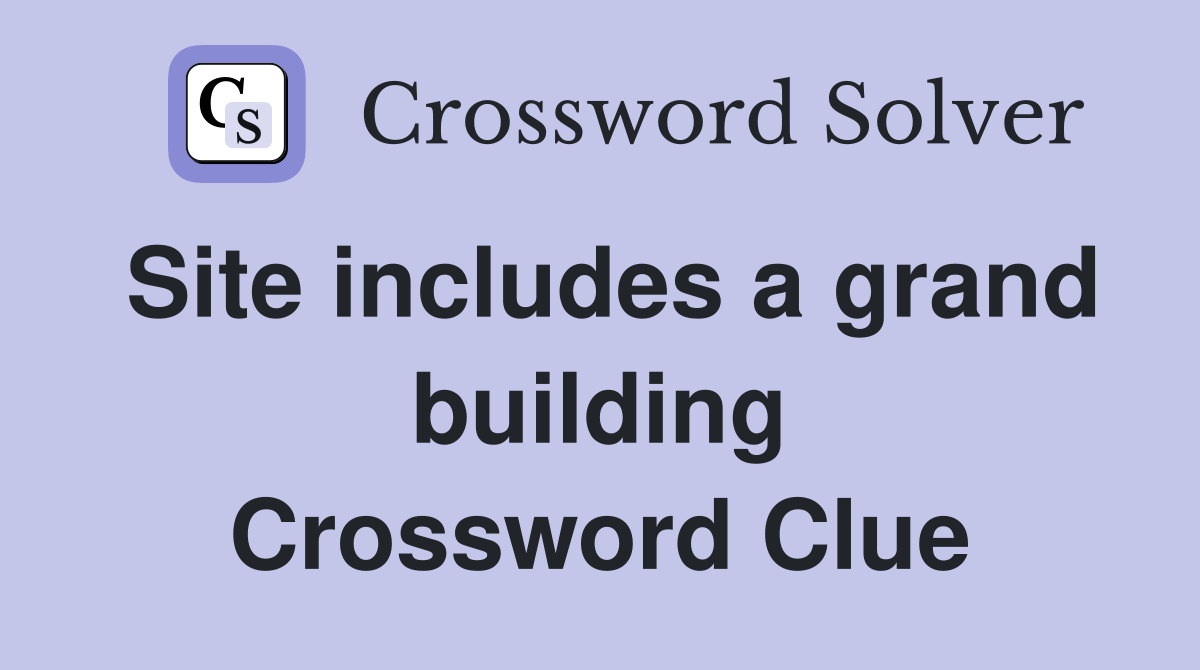 Site includes a grand building Crossword Clue