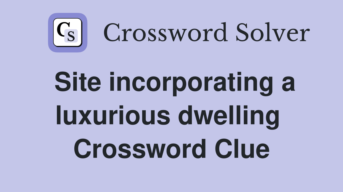Site incorporating a luxurious dwelling  Crossword Clue