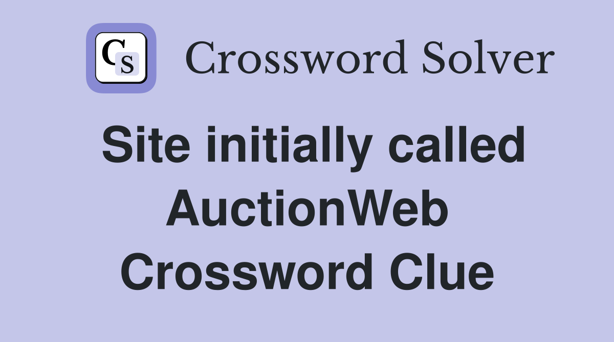 Site initially called AuctionWeb Crossword Clue