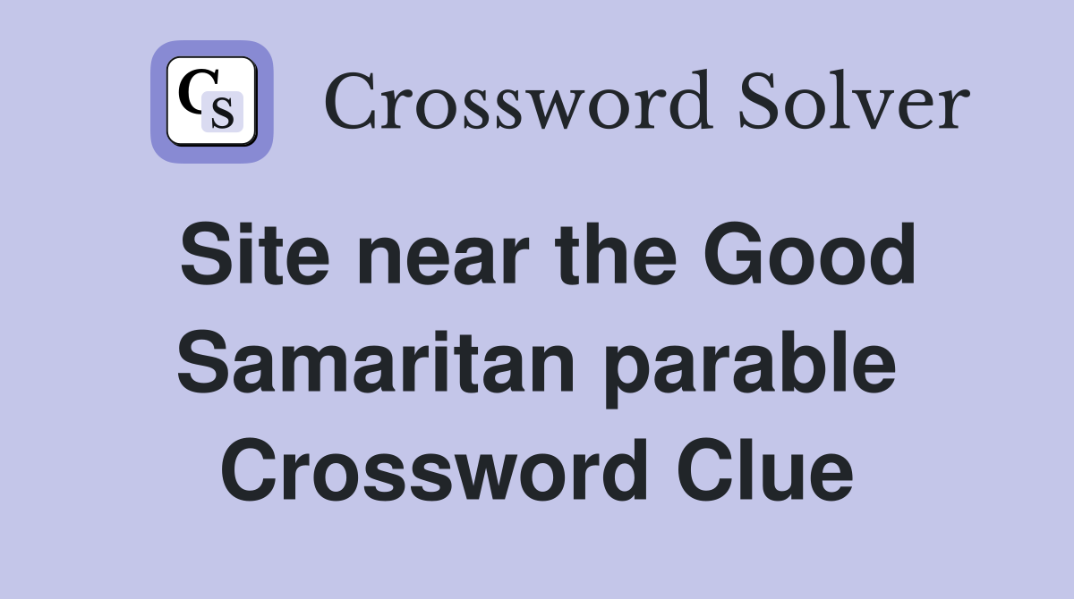 Site near the Good Samaritan parable Crossword Clue
