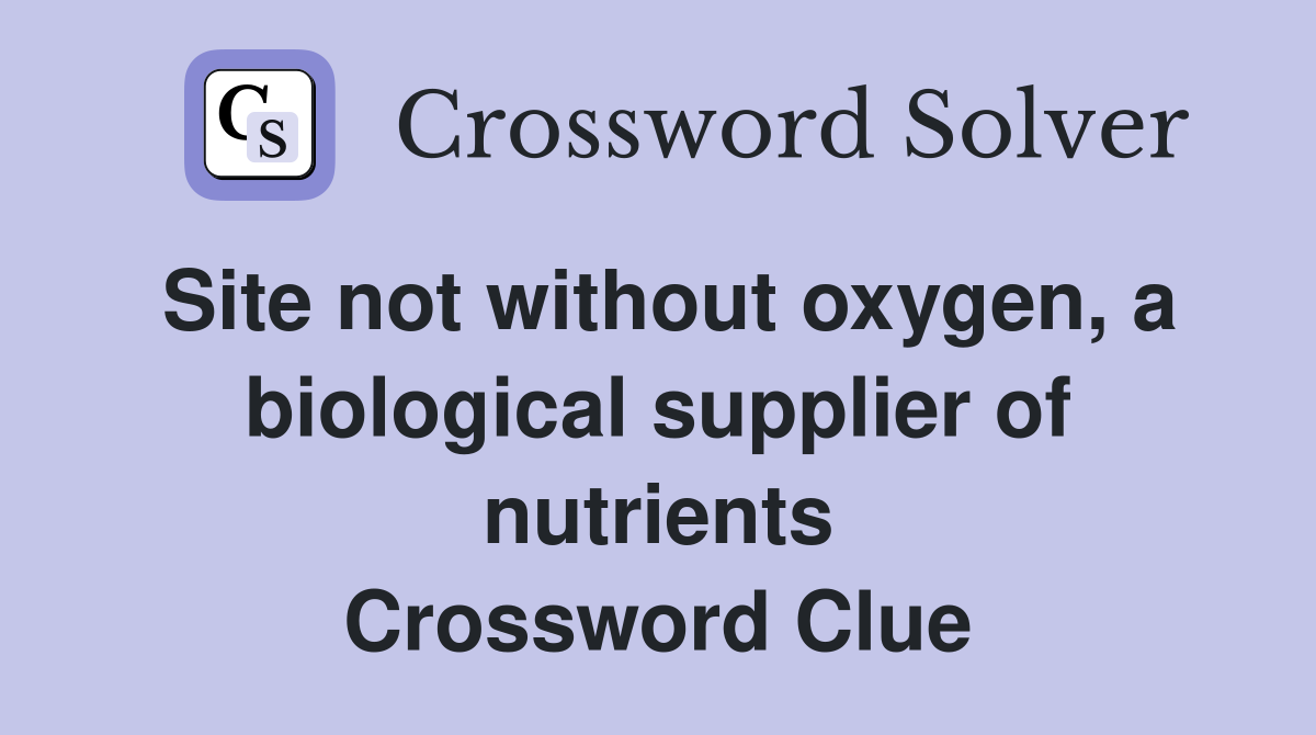 Site not without oxygen, a biological supplier of nutrients Crossword Clue