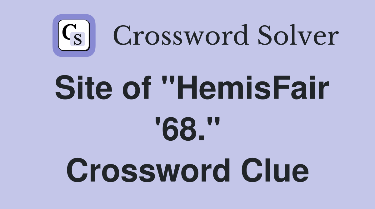 Site of "HemisFair '68." Crossword Clue