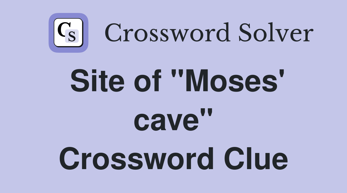 Site of "Moses' cave" Crossword Clue