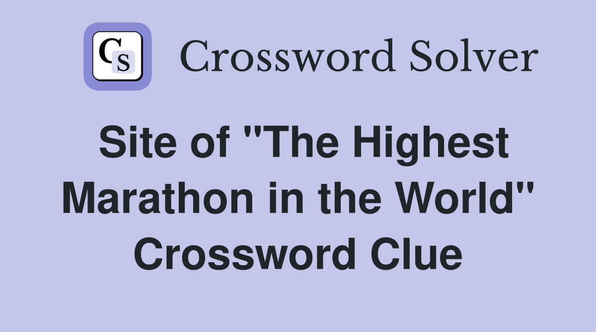 Site of "The Highest Marathon in the World" Crossword Clue