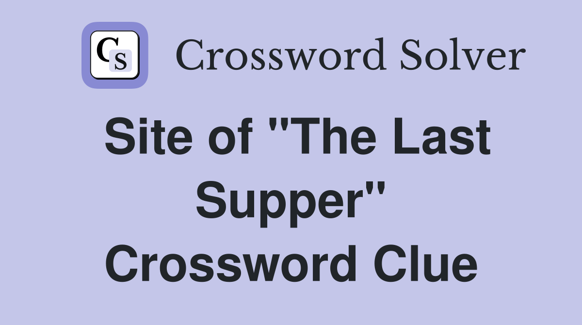 Site of "The Last Supper" Crossword Clue