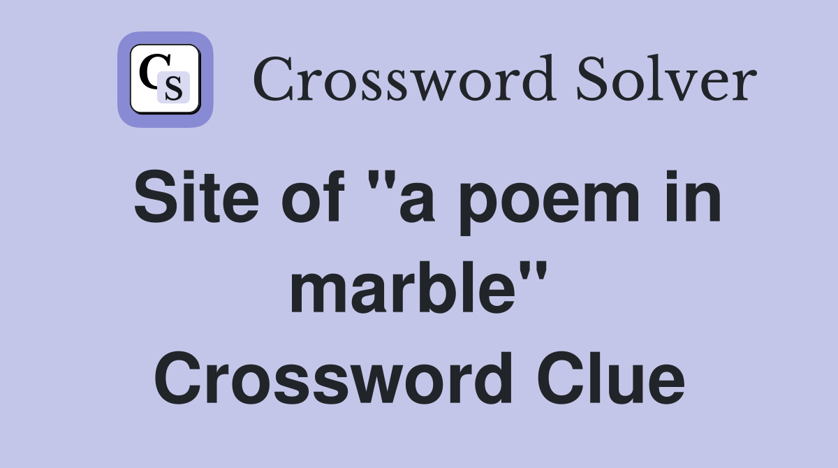 Site of "a poem in marble" Crossword Clue