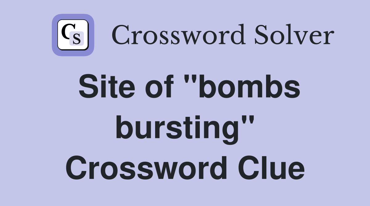 Site of "bombs bursting" Crossword Clue