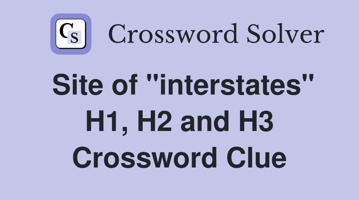 Site of "interstates" H1, H2 and H3 Crossword Clue