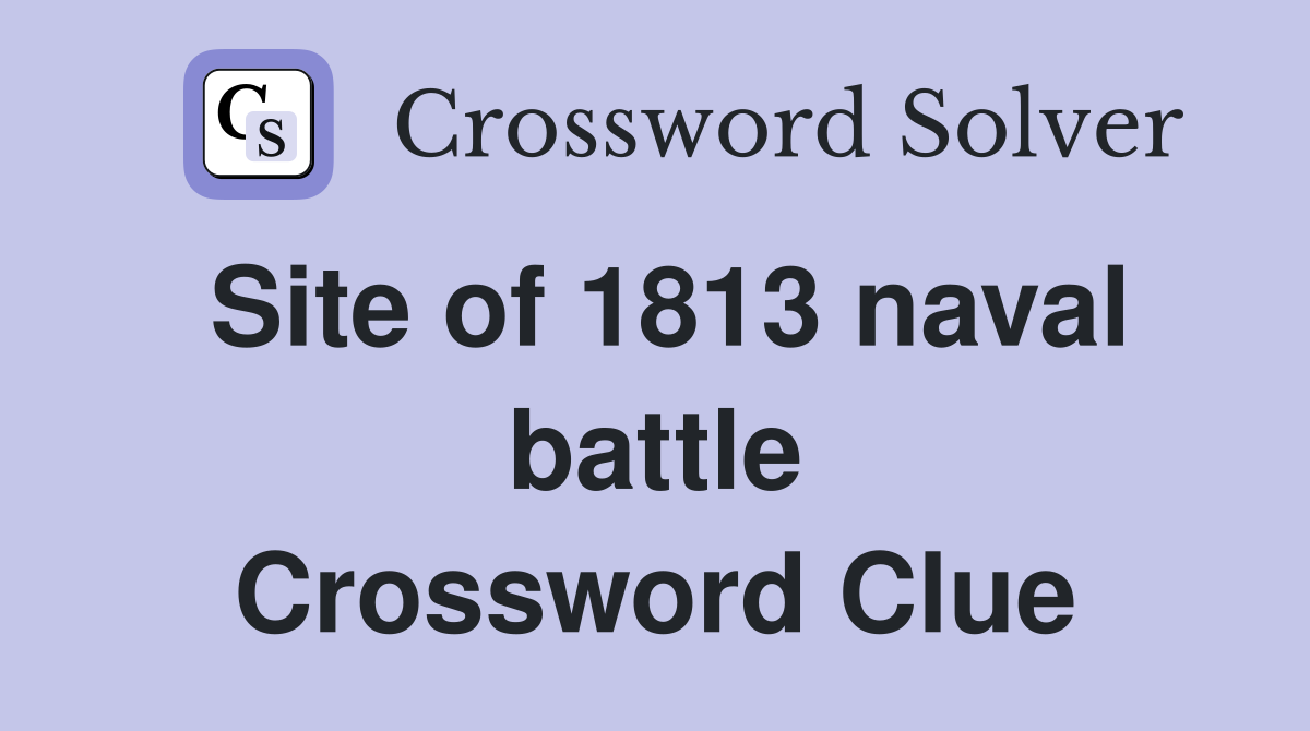 Site of 1813 naval battle Crossword Clue