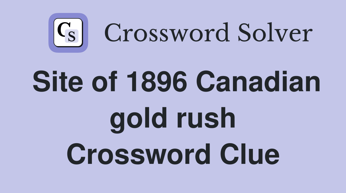 Site of 1896 Canadian gold rush Crossword Clue