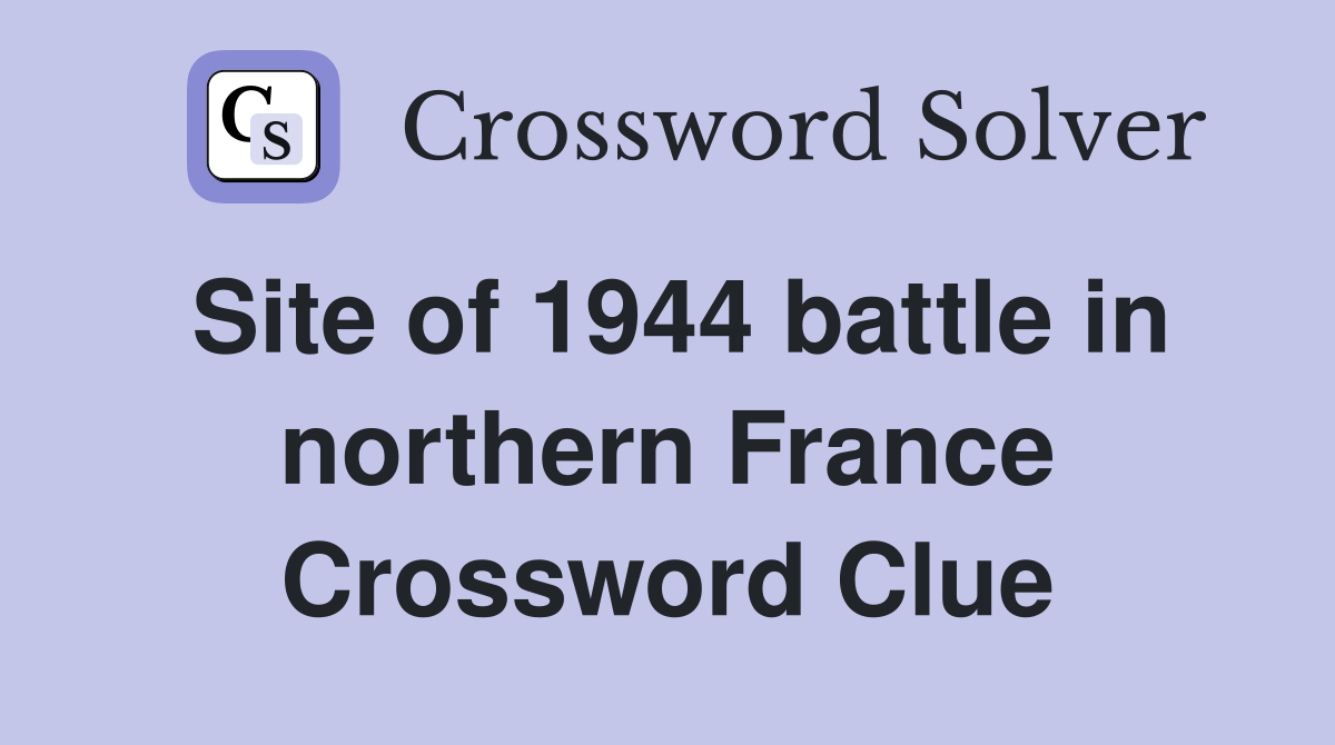 Site of 1944 battle in northern France Crossword Clue