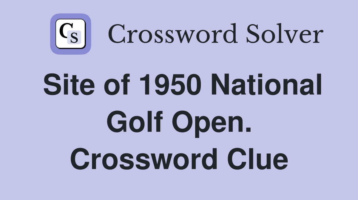Site of 1950 National Golf Open. Crossword Clue