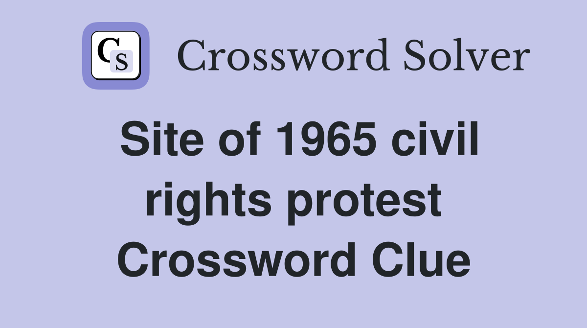 Site of 1965 civil rights protest Crossword Clue