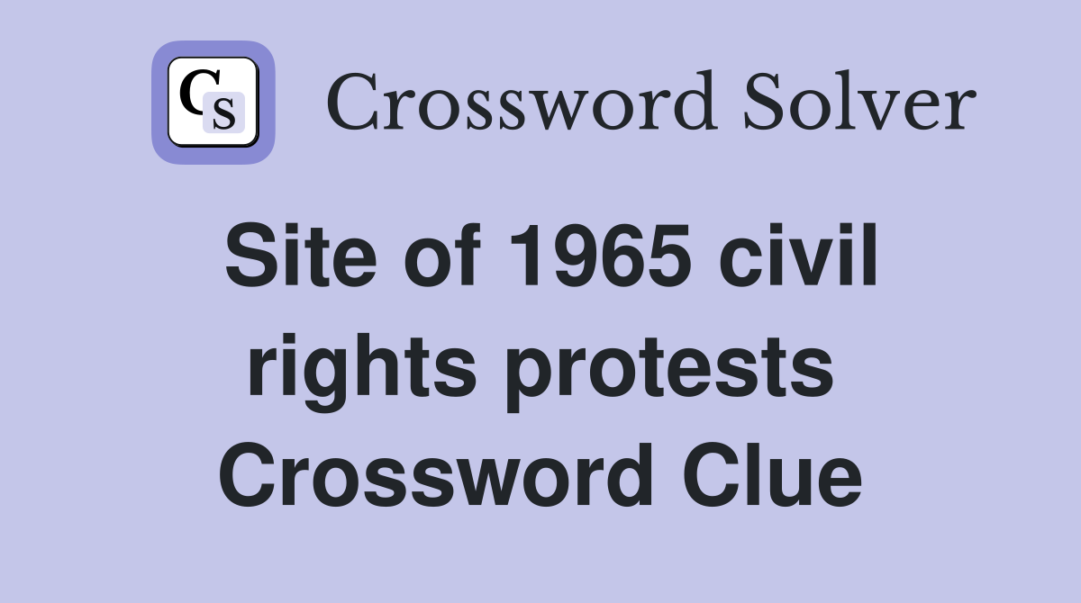 Site of 1965 civil rights protests Crossword Clue