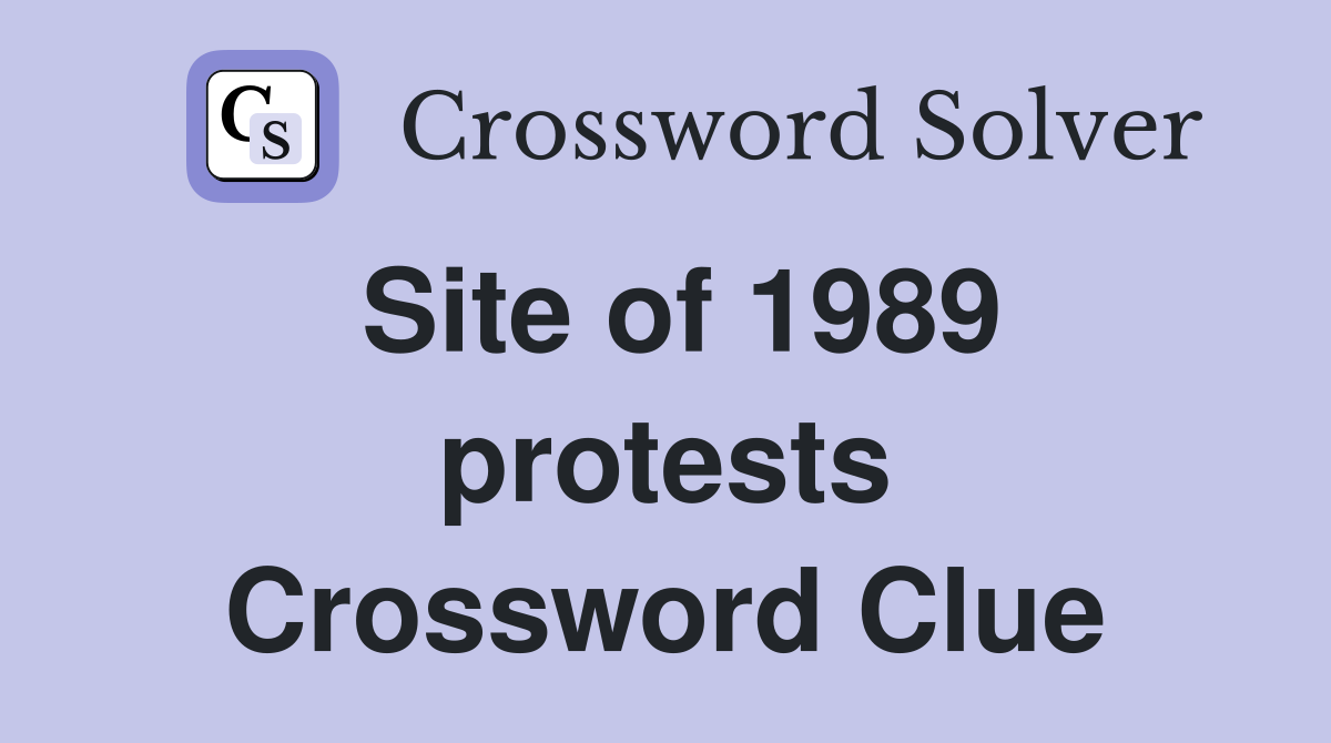 Site of 1989 protests Crossword Clue