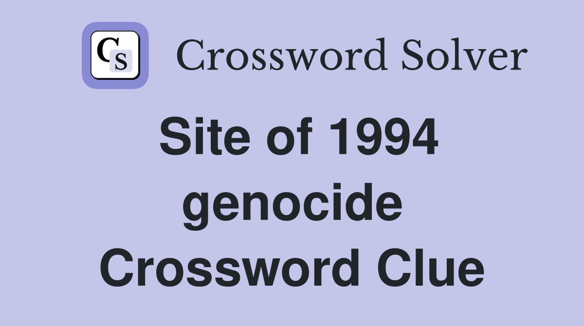 Site of 1994 genocide Crossword Clue