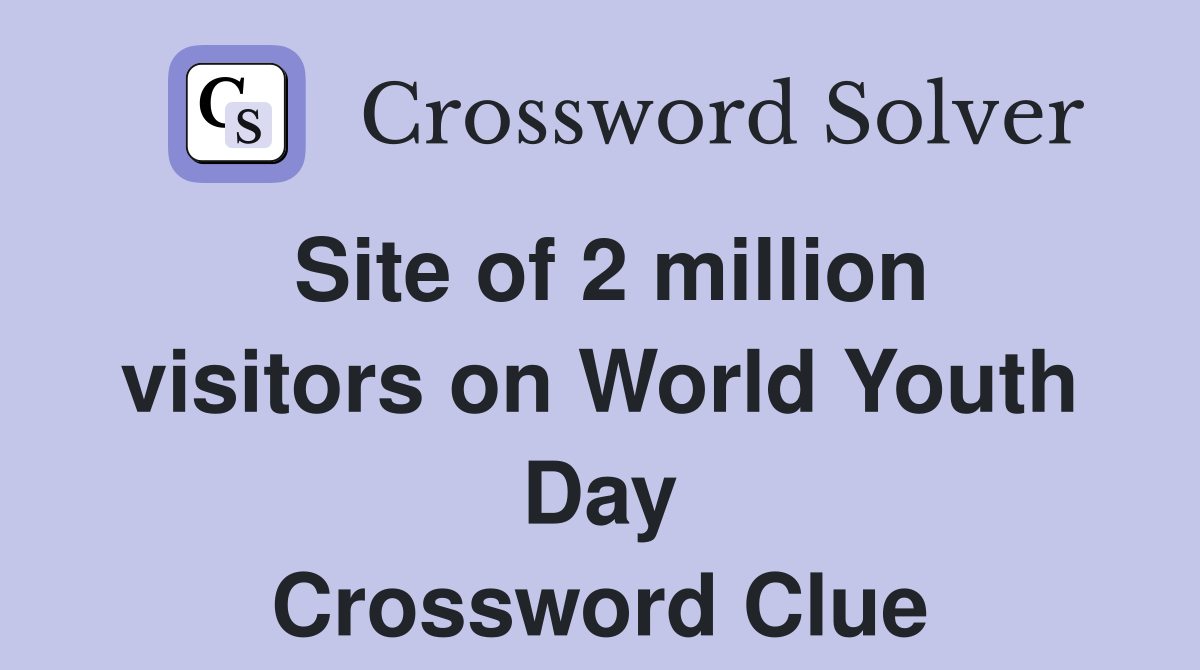 Site of 2 million visitors on World Youth Day Crossword Clue