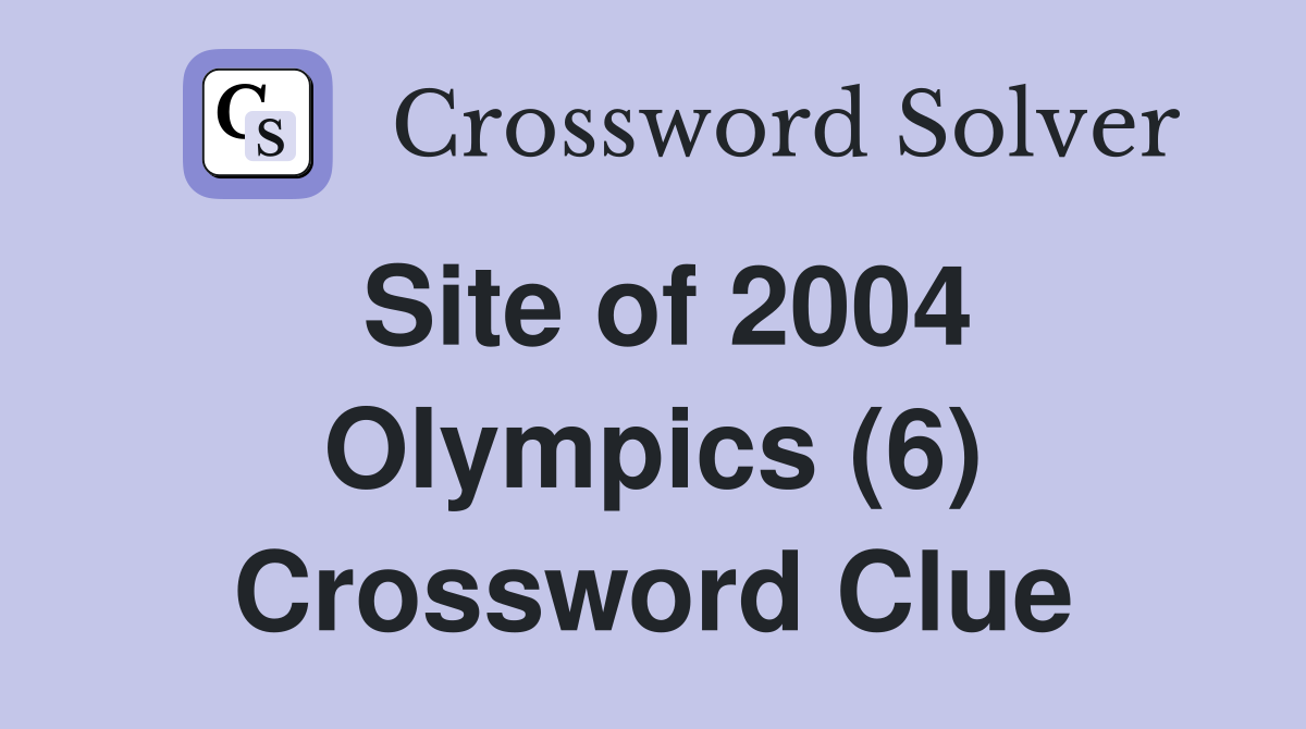 Site of 2004 Olympics (6) Crossword Clue