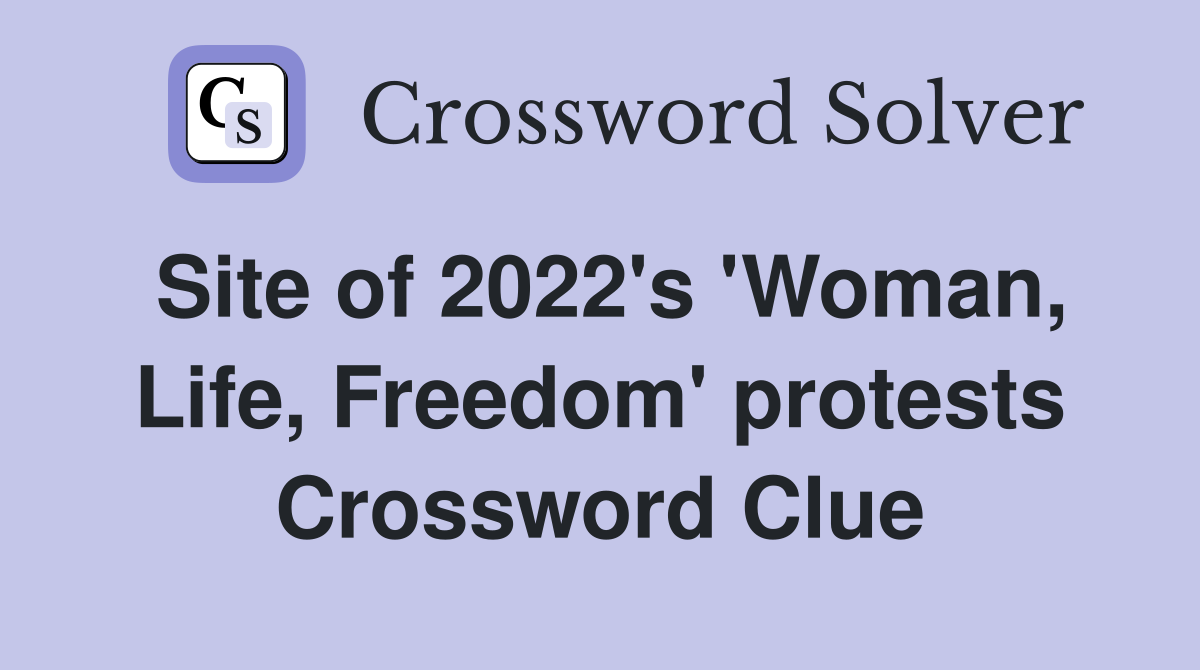 Site of 2022's 'Woman, Life, Freedom' protests Crossword Clue