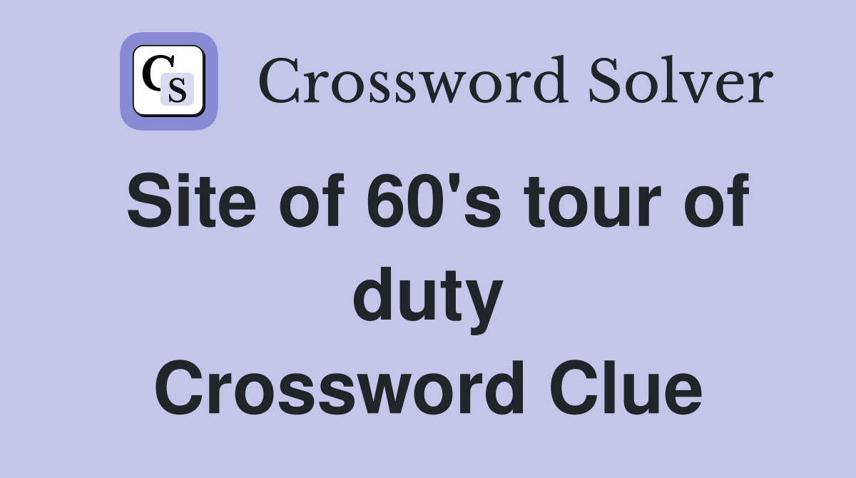 Site of 60's tour of duty Crossword Clue