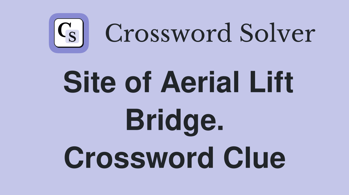 Site of Aerial Lift Bridge. Crossword Clue