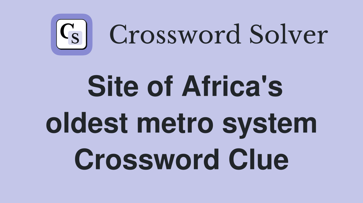 Site of Africa's oldest metro system Crossword Clue