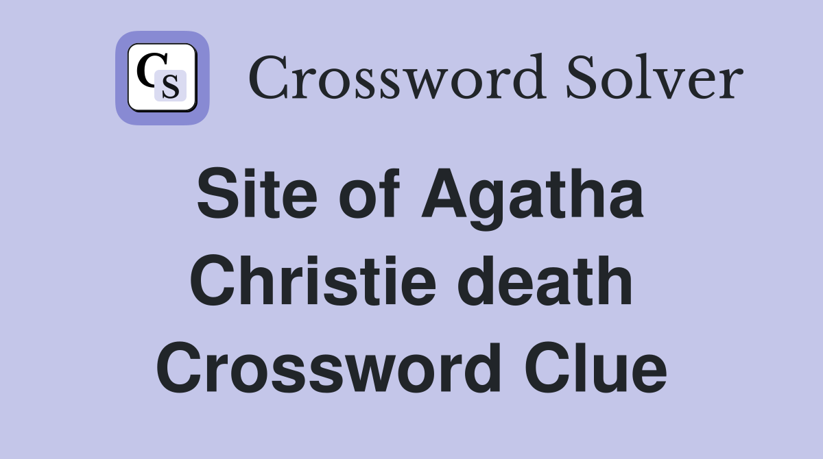 Site of Agatha Christie death Crossword Clue