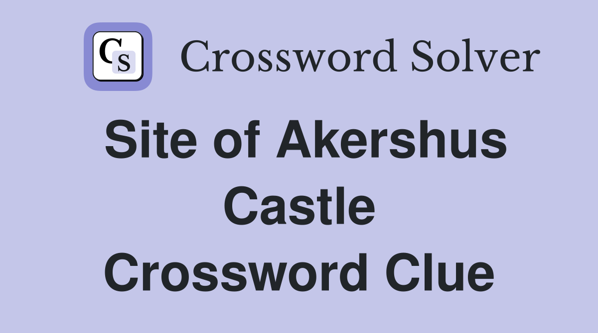 Site of Akershus Castle Crossword Clue