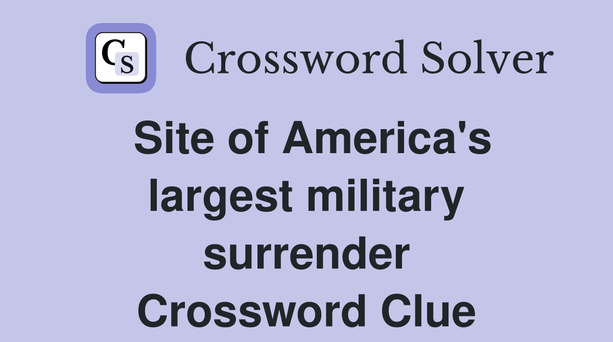 Site of America's largest military surrender Crossword Clue