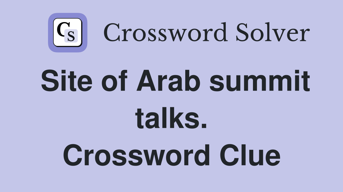 Site of Arab summit talks. Crossword Clue