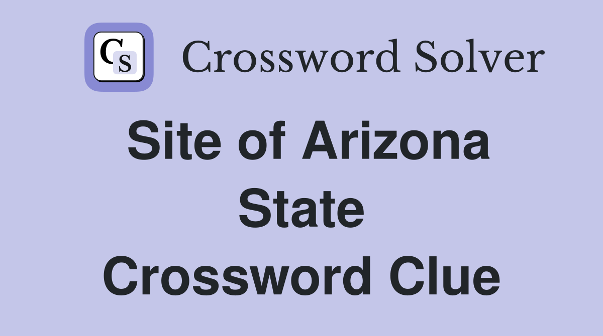 Site of Arizona State Crossword Clue