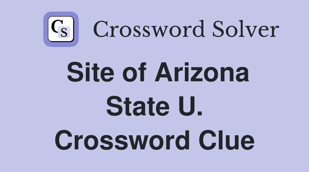 Site of Arizona State U. Crossword Clue