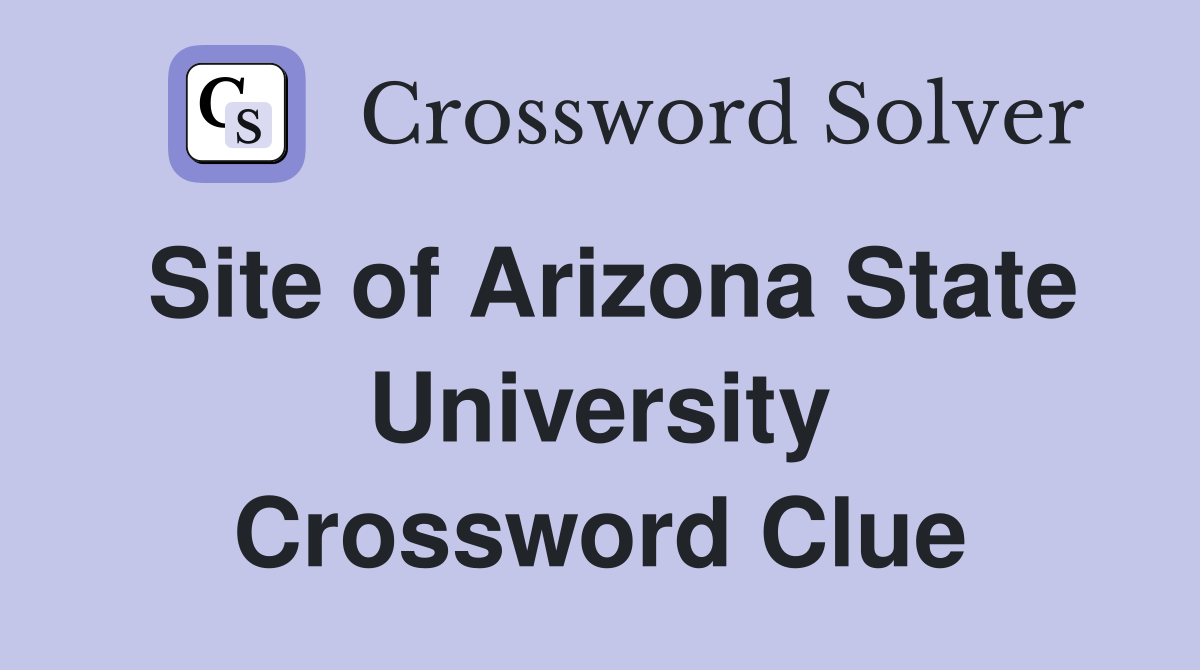 Site of Arizona State University Crossword Clue
