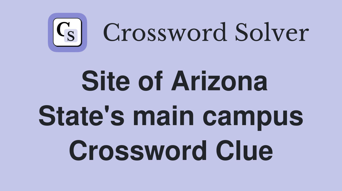 Site of Arizona State's main campus Crossword Clue
