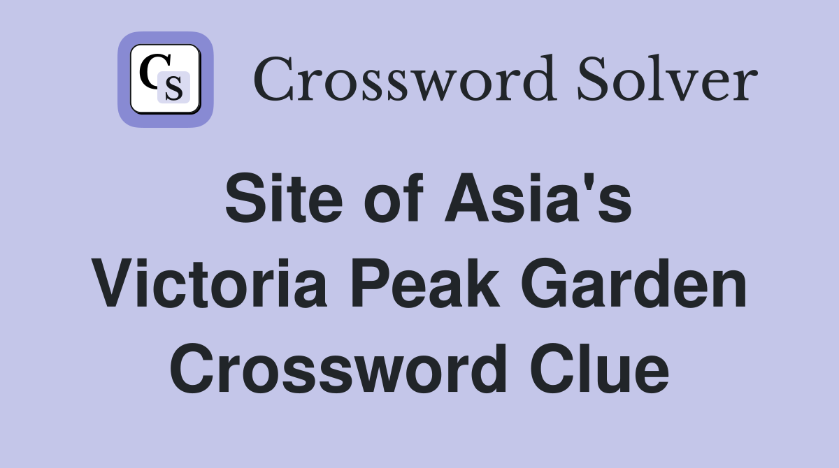Site of Asia's Victoria Peak Garden Crossword Clue