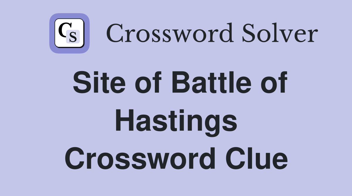 Site of Battle of Hastings Crossword Clue