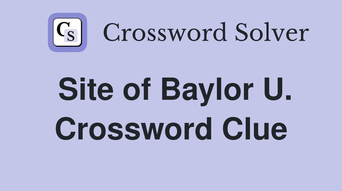 Site of Baylor U. Crossword Clue