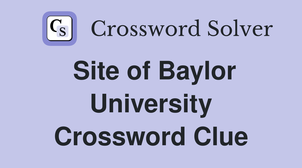 Site of Baylor University Crossword Clue