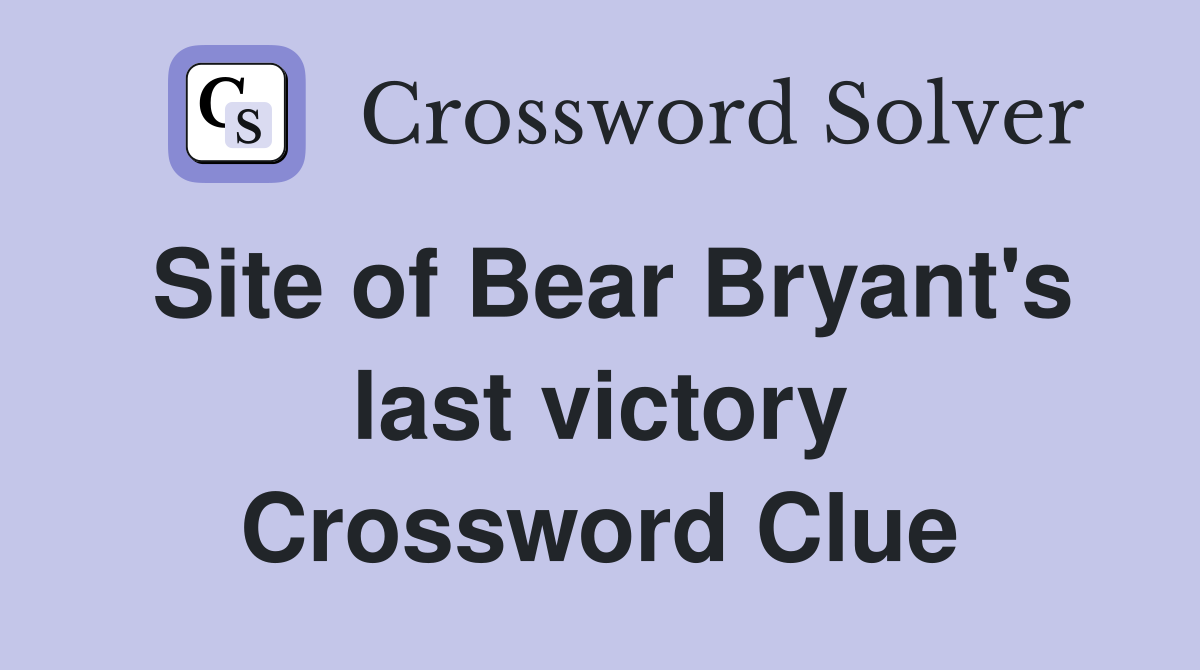 Site of Bear Bryant's last victory Crossword Clue