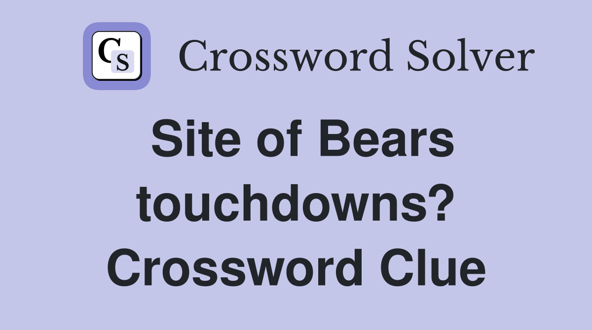 Site of Bears touchdowns? Crossword Clue