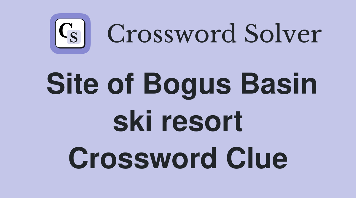 Site of Bogus Basin ski resort Crossword Clue