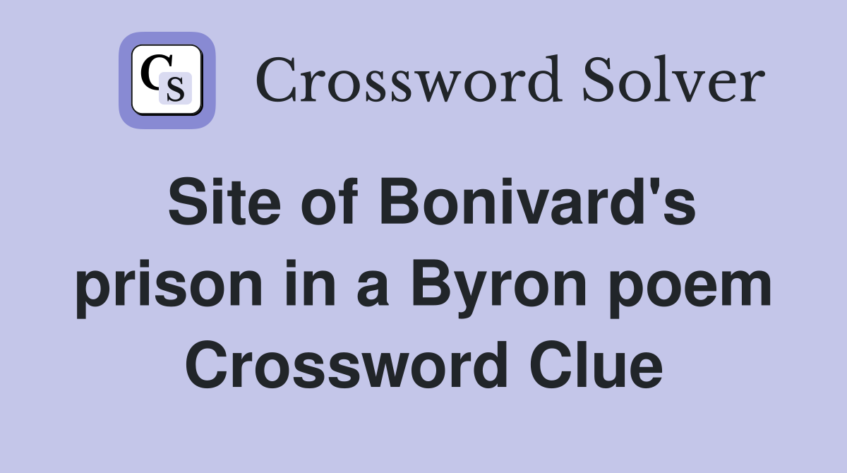 Site of Bonivard's prison in a Byron poem Crossword Clue