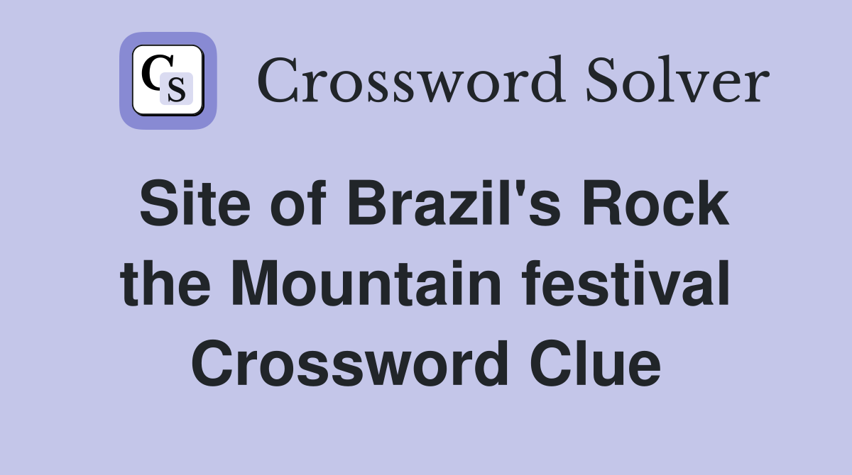 Site of Brazil's Rock the Mountain festival Crossword Clue