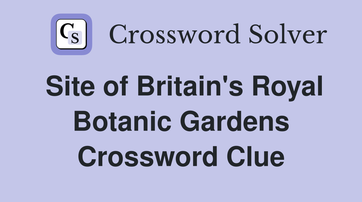 Site of Britain's Royal Botanic Gardens Crossword Clue