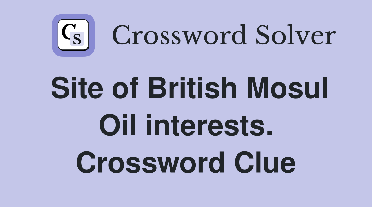 Site of British Mosul Oil interests. Crossword Clue