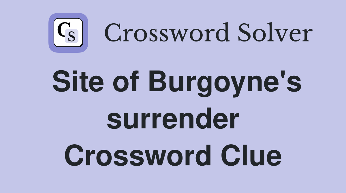 Site of Burgoyne's surrender Crossword Clue